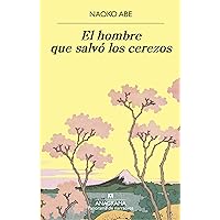 El hombre que salvó los cerezos (Panorama de narrativas nº 1050) (Spanish Edition) El hombre que salvó los cerezos (Panorama de narrativas nº 1050) (Spanish Edition) Kindle Paperback