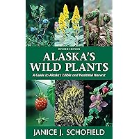Alaska's Wild Plants, Revised Edition: A Guide to Alaska's Edible and Healthful Harvest Alaska's Wild Plants, Revised Edition: A Guide to Alaska's Edible and Healthful Harvest Paperback eTextbook Hardcover