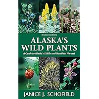 Alaska's Wild Plants, Revised Edition: A Guide to Alaska's Edible and Healthful Harvest