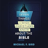 Seven Things I Wish Christians Knew About the Bible Seven Things I Wish Christians Knew About the Bible Paperback Kindle Audible Audiobook Audio CD