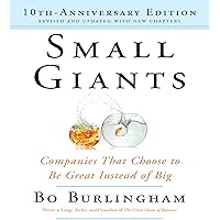Small Giants: Companies That Choose to Be Great Instead of Big, 10th Anniversary Edition Small Giants: Companies That Choose to Be Great Instead of Big, 10th Anniversary Edition Audible Audiobook Paperback Kindle Audio CD
