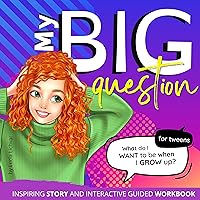 My Big Question: What Do I Want to Be When I Grow Up?: Prompt tweens ages 8-13 to build healthy self-awareness and bold career dreams! My Big Question: What Do I Want to Be When I Grow Up?: Prompt tweens ages 8-13 to build healthy self-awareness and bold career dreams! Kindle