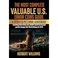 The Most Complete Valuable U.S. Error Coins Guide: A Detailed Pictorial Guidebook Unveiling Rare Coins you should search for in your pocket change that Worth Money in 2024