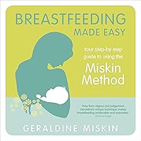 Breastfeeding Made Easy: Your Step-By-Step Guide to Using the Miskin Method Breastfeeding Made Easy: Your Step-By-Step Guide to Using the Miskin Method Kindle Paperback