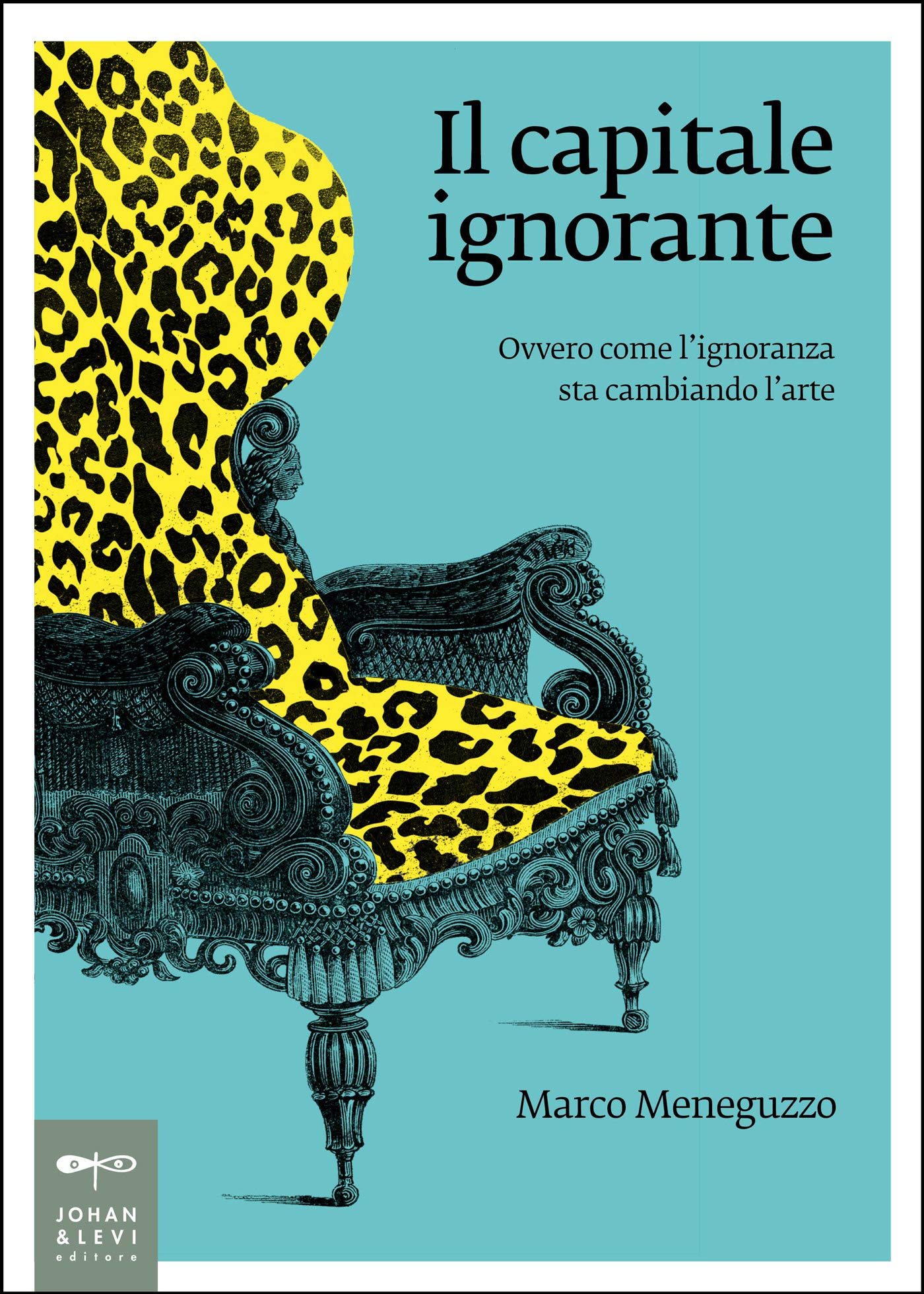 Il capitale ignorante: Ovvero come l'ignoranza sta cambiando l'arte (non solo Saggi) (Italian Edition)