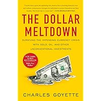 The Dollar Meltdown: Surviving the Impending Currency Crisis with Gold, Oil, and Other Unconventional Investments The Dollar Meltdown: Surviving the Impending Currency Crisis with Gold, Oil, and Other Unconventional Investments Kindle Hardcover Paperback