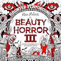 The Beauty of Horror 3: Haunted Playgrounds Coloring Book The Beauty of Horror 3: Haunted Playgrounds Coloring Book Paperback