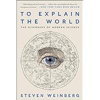 To Explain the World: The Discovery of Modern Science To Explain the World: The Discovery of Modern Science Kindle Paperback Audible Audiobook Hardcover Audio CD