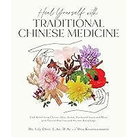 Heal Yourself with Traditional Chinese Medicine: Find Relief from Chronic Pain, Stress, Hormonal Issues and More with Natural Practices and Ancient Knowledge Heal Yourself with Traditional Chinese Medicine: Find Relief from Chronic Pain, Stress, Hormonal Issues and More with Natural Practices and Ancient Knowledge Paperback Kindle