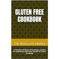 GLUTEN FREE COOKBOOK: A Collection Of Gluten-Free Recipes Suitable For Individuals With Celiac Disease Or Gluten Sensitivity. GLUTEN FREE COOKBOOK: A Collection Of Gluten-Free Recipes Suitable For Individuals With Celiac Disease Or Gluten Sensitivity. Kindle Paperback