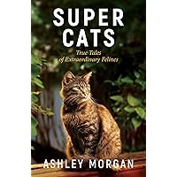 Super Cats: True Tales of Extraodinary Felines Super Cats: True Tales of Extraodinary Felines Paperback Kindle