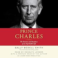 Prince Charles: The Passions and Paradoxes of an Improbable Life Prince Charles: The Passions and Paradoxes of an Improbable Life Audible Audiobook Kindle Paperback Hardcover Audio CD
