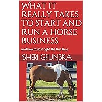 What it really takes to start and run a horse business: and how to do it right the first time
