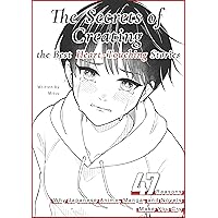 The Secrets of Creating the Best Heart Touching Stories: 47 Reasons Why Japanese Anime, Manga, and Novels Make You Cry The Secrets of Creating the Best Heart Touching Stories: 47 Reasons Why Japanese Anime, Manga, and Novels Make You Cry Kindle Paperback