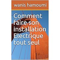 Comment faire son installation Electrique tout seul (French Edition)