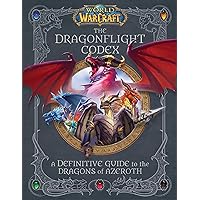 World of Warcraft: The Dragonflight Codex: (A Definitive Guide to the Dragons of Azeroth) World of Warcraft: The Dragonflight Codex: (A Definitive Guide to the Dragons of Azeroth) Hardcover Kindle