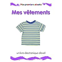 Mes vêtements: un livre électronique d’éveil en images pour les bébés et les enfants en bas âge (Mes premiers ebooks) (French Edition)