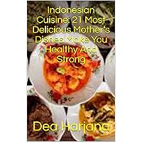 Indonesian Cuisine: 21 Most Delicious Mother's Dishes Make You Healthy And Strong