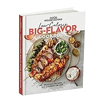 Good Housekeeping Low-Calorie Big-Flavor Cookbook: Delicious Meals with 500 Calories or Less - A Guide for Ideas and Recipes to Prepare Healthy, Delicious, and Well-balanced Meals At-Home.
