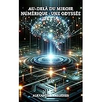 Au-delà du Miroir Numérique : Une Odyssée de l'IA (French Edition) Au-delà du Miroir Numérique : Une Odyssée de l'IA (French Edition) Kindle Paperback