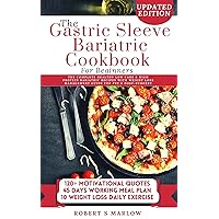 GASTRIC SLEEVE BARIATRIC COOKBOOK FOR BEGINNERS: The Complete healthy low carb & high protein bariatric recipes with weight loss management guide for pre & post-surgery patients. GASTRIC SLEEVE BARIATRIC COOKBOOK FOR BEGINNERS: The Complete healthy low carb & high protein bariatric recipes with weight loss management guide for pre & post-surgery patients. Kindle Hardcover Paperback