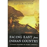 Facing East from Indian Country: A Native History of Early America Facing East from Indian Country: A Native History of Early America Paperback Kindle Audible Audiobook Hardcover Audio CD