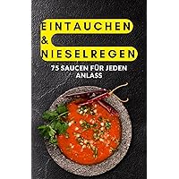 Eintauchen & Nieselregen: 75 Saucen für jeden Anlass (German Edition) Eintauchen & Nieselregen: 75 Saucen für jeden Anlass (German Edition) Kindle Paperback