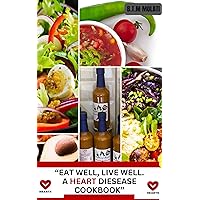 EAT WELL, LIVE WELL.: A HEART DISEASE COOKBOOK TRUSTED MEAL GUIDE WITH 30 MEAL RECIPES FOR A HEALTHIER HEART