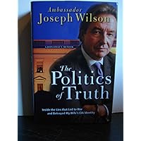 The Politics of Truth: Inside the Lies that Led to War and Betrayed My Wife's CIA Identity: A Diplomat's Memoir The Politics of Truth: Inside the Lies that Led to War and Betrayed My Wife's CIA Identity: A Diplomat's Memoir Hardcover Kindle Paperback