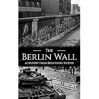 The Berlin Wall: A History from Beginning to End (History of Eastern Europe) The Berlin Wall: A History from Beginning to End (History of Eastern Europe) Kindle Paperback Audible Audiobook Hardcover