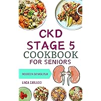 CKD Stage 5 Cookbook for Seniors: Nutritious Low Salt Low Potassium Diet Recipes and Meal Plan for Chronic Kidney Disease & Renal Failure in Older Adults CKD Stage 5 Cookbook for Seniors: Nutritious Low Salt Low Potassium Diet Recipes and Meal Plan for Chronic Kidney Disease & Renal Failure in Older Adults Kindle Paperback