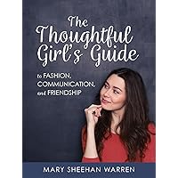 The Thoughtful Girls Guide to Fashion, Communication, and Friendship The Thoughtful Girls Guide to Fashion, Communication, and Friendship Hardcover Kindle