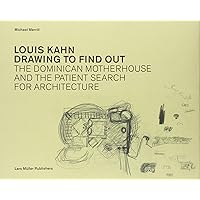 Louis Kahn Drawing to Find Out: The Dominican Motherhouse and the Patient Search for Architecture Louis Kahn Drawing to Find Out: The Dominican Motherhouse and the Patient Search for Architecture Hardcover