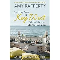 Starting Over In Key West: I'd Catch The Moon For You: Florida Keys Romance Novel. Book 6 (A Florida Keys Romance Series 7) Starting Over In Key West: I'd Catch The Moon For You: Florida Keys Romance Novel. Book 6 (A Florida Keys Romance Series 7) Kindle Paperback