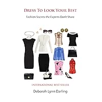 Dress to Look Your Best: Fashion Secrets the Experts Don't Share Dress to Look Your Best: Fashion Secrets the Experts Don't Share Kindle