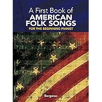 A First Book of American Folk Songs : 25 Favorite Pieces in Easy Piano Arrangements A First Book of American Folk Songs : 25 Favorite Pieces in Easy Piano Arrangements Paperback Kindle