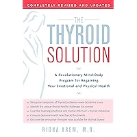 The Thyroid Solution: A Revolutionary Mind-Body Program for Regaining Your Emotional and Physical Health The Thyroid Solution: A Revolutionary Mind-Body Program for Regaining Your Emotional and Physical Health Paperback Kindle