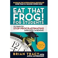Eat That Frog! for Students: 22 Ways to Stop Procrastinating and Excel in School Eat That Frog! for Students: 22 Ways to Stop Procrastinating and Excel in School Kindle Audible Audiobook Paperback