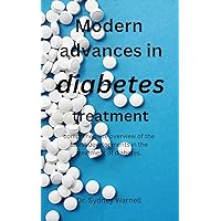 Modern advances in diabetes treatment: comprehensive overview of the latest developments in the treatment of diabetes Modern advances in diabetes treatment: comprehensive overview of the latest developments in the treatment of diabetes Kindle Paperback