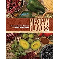 Mexican Flavors: Contemporary Recipes from Camp San Miguel Mexican Flavors: Contemporary Recipes from Camp San Miguel Kindle Hardcover