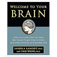Welcome to Your Brain: Why You Lose Your Car Keys but Never Forget How to Drive and Other Puzzles of Everyday Life Welcome to Your Brain: Why You Lose Your Car Keys but Never Forget How to Drive and Other Puzzles of Everyday Life Kindle Paperback Hardcover
