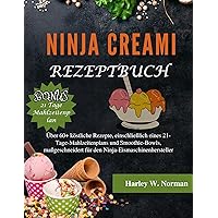 NINJA CREAMI REZEPTBUCH: Über 60+ köstliche Rezepte, einschließlich eines 21-Tage-Mahlzeitenplans und Smoothie-Bowls, maßgeschneidert für den Ninja-Eismaschinenhersteller (German Edition) NINJA CREAMI REZEPTBUCH: Über 60+ köstliche Rezepte, einschließlich eines 21-Tage-Mahlzeitenplans und Smoothie-Bowls, maßgeschneidert für den Ninja-Eismaschinenhersteller (German Edition) Kindle Paperback