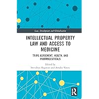 Intellectual Property Law and Access to Medicines (Law, Development and Globalization) Intellectual Property Law and Access to Medicines (Law, Development and Globalization) Paperback Kindle Hardcover