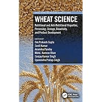 Wheat Science: Nutritional and Anti-Nutritional Properties, Processing, Storage, Bioactivity, and Product Development (Cereals) Wheat Science: Nutritional and Anti-Nutritional Properties, Processing, Storage, Bioactivity, and Product Development (Cereals) Kindle Hardcover