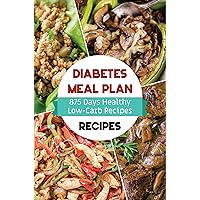 Diabetes Meal Plan Recipes: 875 Days Healthy Low-Carb Recipes