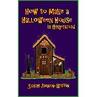 How to Make A Halloween House In Gingerbread (Gingerbread in a Weekend Book 1)