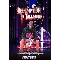 Redemption In Fillmore: Based On A True Story “The Chronicles of Neighborhood Saga Series” Redemption In Fillmore: Based On A True Story “The Chronicles of Neighborhood Saga Series” Kindle Paperback