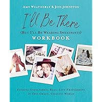 I'll Be There (But I'll Be Wearing Sweatpants) Workbook: Finding Unfiltered, Real-Life Friendships in this Crazy, Chaotic World I'll Be There (But I'll Be Wearing Sweatpants) Workbook: Finding Unfiltered, Real-Life Friendships in this Crazy, Chaotic World Paperback Kindle