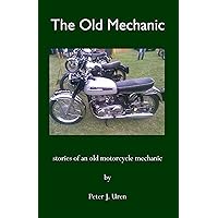 The Old Mechanic: stories of an old motorcycle mechanic The Old Mechanic: stories of an old motorcycle mechanic Kindle Paperback