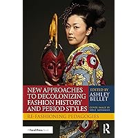 New Approaches to Decolonizing Fashion History and Period Styles New Approaches to Decolonizing Fashion History and Period Styles Paperback Kindle Hardcover